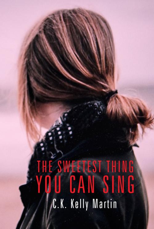Cover of the book The Sweetest Thing You Can Sing by C.K. Kelly Martin, Cormorant Books