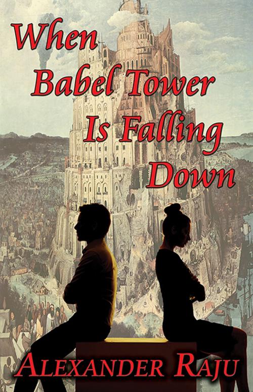 Cover of the book When Babel Tower Is Falling Down by Alexander Raju, CCB Publishing