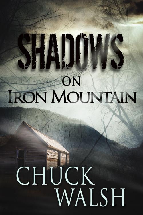 Cover of the book Shadows On Iron Mountain by Chuck Walsh, Champagne Book Group