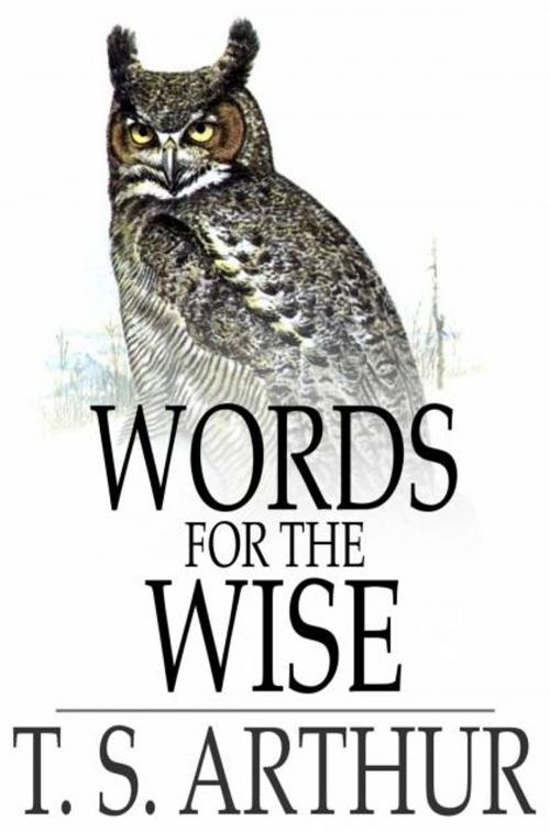 Cover of the book Words for the Wise by T. S. Arthur, The Floating Press