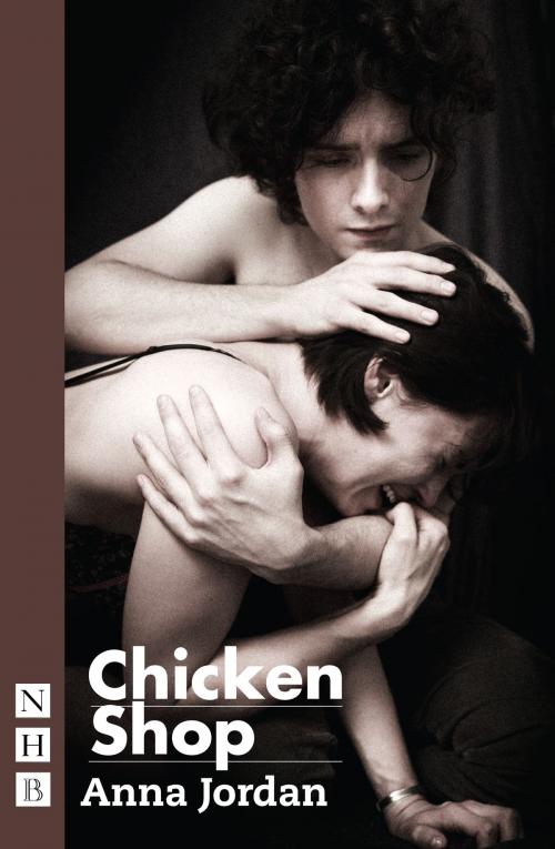Cover of the book Chicken Shop (NHB Modern Plays) by Anna Jordan, Nick Hern Books