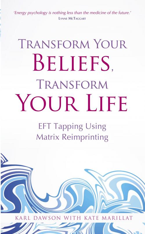 Cover of the book Transform Your Beliefs, Transform Your Life by Karl Dawson, Kate Marillat, Hay House