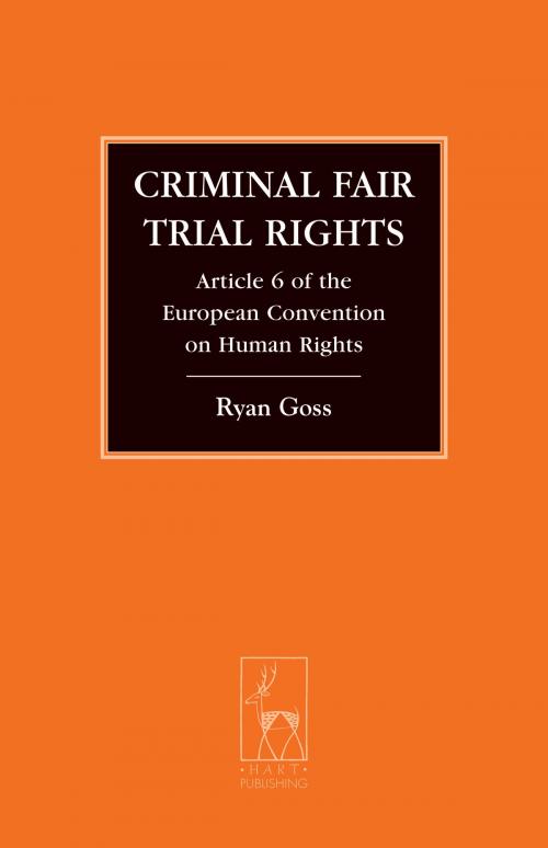Cover of the book Criminal Fair Trial Rights by Ryan Goss, Bloomsbury Publishing