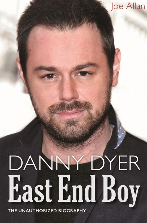 Cover of the book Danny Dyer: East End Boy by Joe Allan, Michael O'Mara