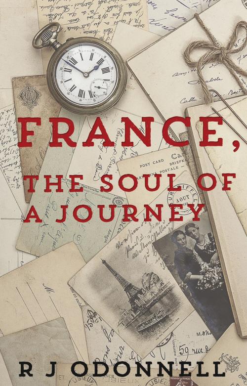 Cover of the book France, the Soul of a Journey by R J ODonnell, Troubador Publishing Ltd