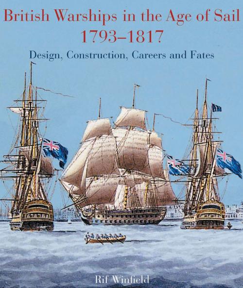 Cover of the book British Warships in the Age of Sail 1793 – 1817 by Rif Winfield, Pen and Sword