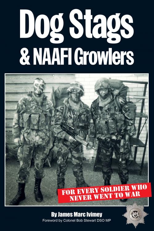 Cover of the book Dog Stags & NAAFI Growlers by James Marc Ivimey, Troubador Publishing Ltd