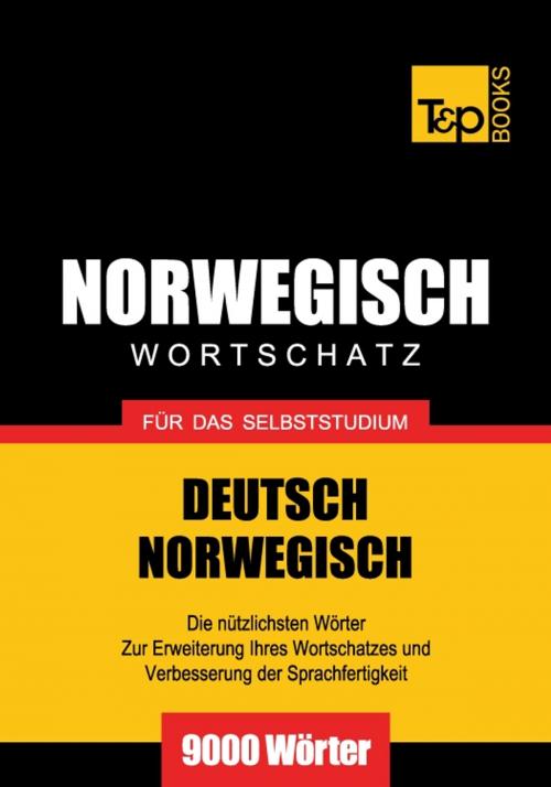 Cover of the book Deutsch-Norwegischer Wortschatz für das Selbststudium - 9000 Wörter by Andrey Taranov, T&P Books
