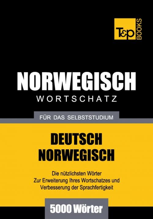 Cover of the book Deutsch-Norwegischer Wortschatz für das Selbststudium - 5000 Wörter by Andrey Taranov, T&P Books
