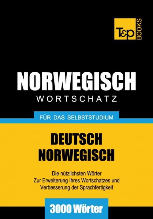 Cover of the book Deutsch-Norwegischer Wortschatz für das Selbststudium - 3000 Wörter by Andrey Taranov, T&P Books