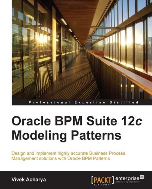 Cover of the book Oracle BPM Suite 12c Modeling Patterns by Vivek Acharya, Packt Publishing