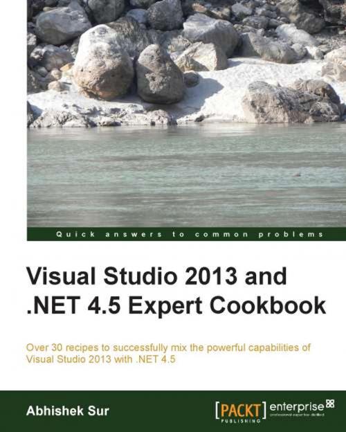 Cover of the book Visual Studio 2013 and .NET 4.5 Expert Cookbook by Abhishek Sur, Packt Publishing