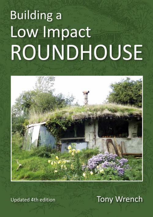 Cover of the book Building a Low Impact Roundhouse by Tony Wrench, Permanent Publications