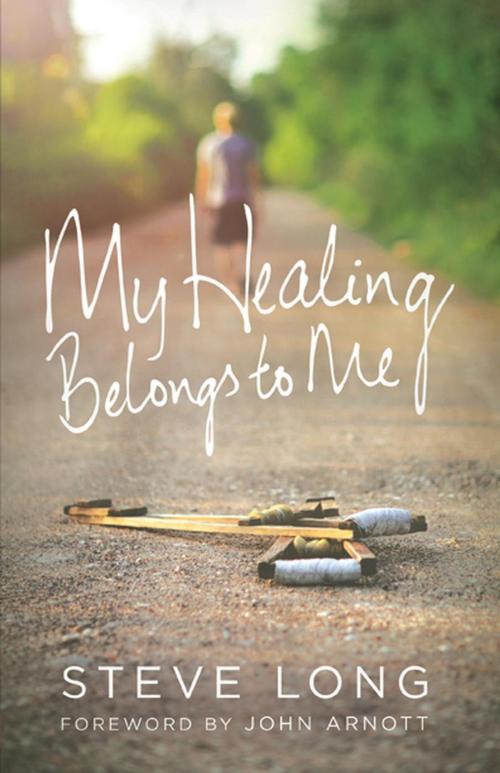 Cover of the book My Healing Belongs To Me by Steve Long, Catch The Fire Books