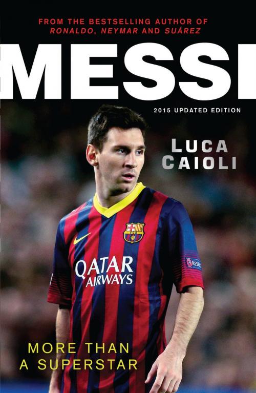Cover of the book Messi – 2015 Updated Edition by Luca Caioli, Icon Books Ltd