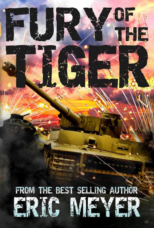 Cover of the book Fury of the Tiger: A WWII Tanker's Story by Eric Meyer, Swordworks & Miro Books
