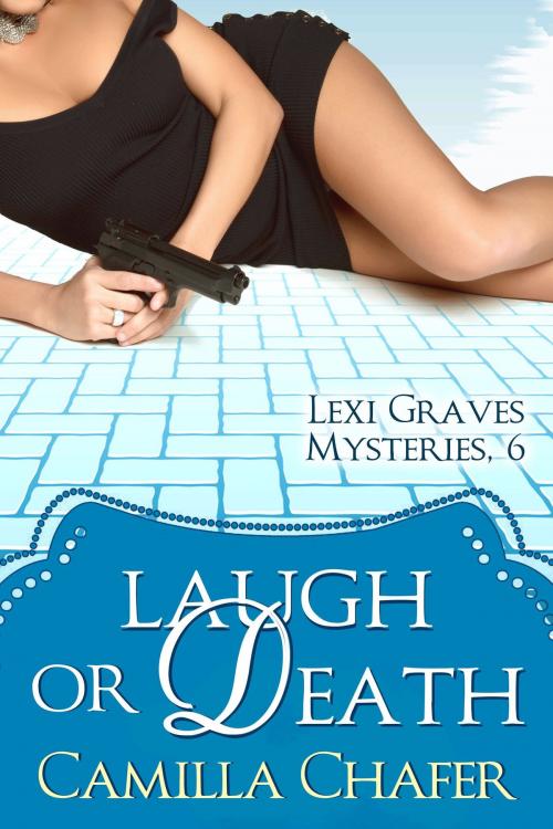 Cover of the book Laugh or Death (Lexi Graves Mysteries, 6) by Camilla Chafer, Camilla Chafer