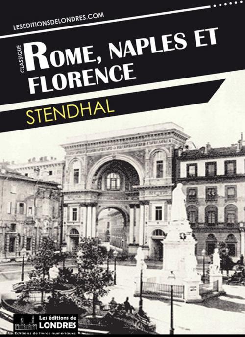 Cover of the book Rome, Naples et Florence by Stendhal, Les Editions de Londres
