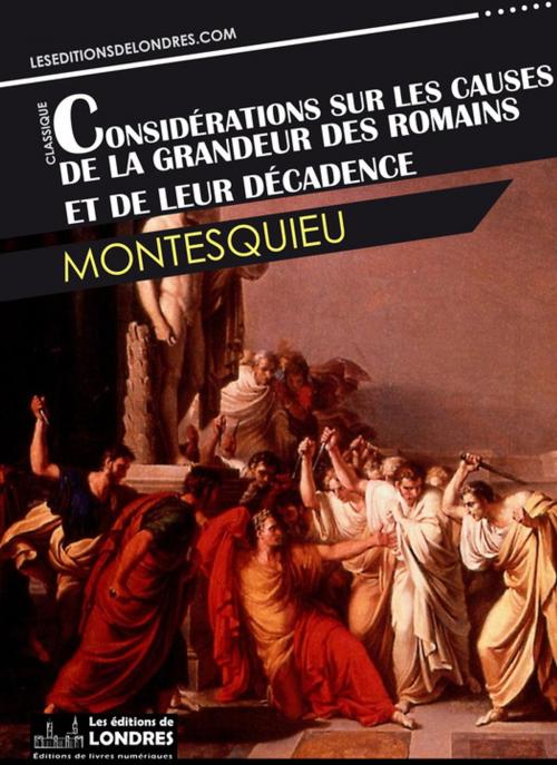 Cover of the book Considérations sur les causes de la grandeur des Romains et de leur décadence by Montesquieu, Les Editions de Londres