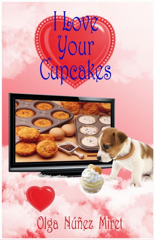 Cover of the book I Love Your Cupcakes by Olga Núñez Miret, Olga Núñez Miret (Just Olga Books)