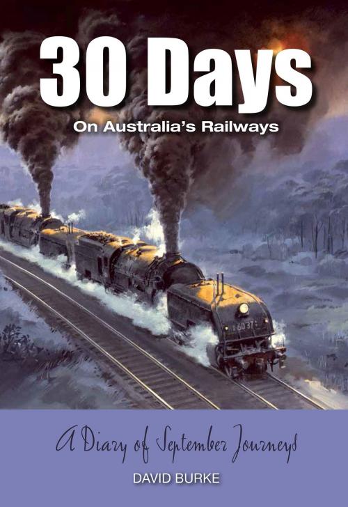 Cover of the book 30 Days on Australia's Railways by David Burke, Rosenberg Publishing