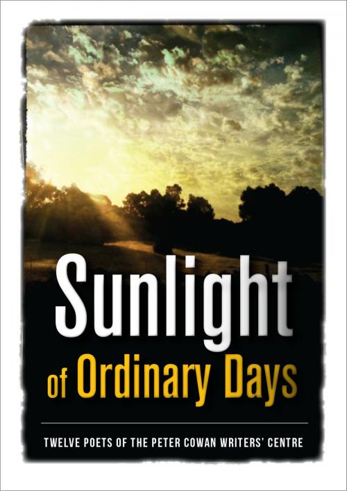Cover of the book Sunlight of Ordinary Days by Twelve Poets of the Peter Cowan Writers’ Centre, Andrew Taylor, Vivid Publishing