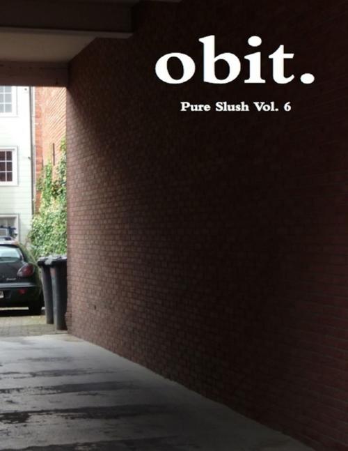 Cover of the book Obit Pure Slush Vol. 6 by Pure Slush, Pure Slush Books