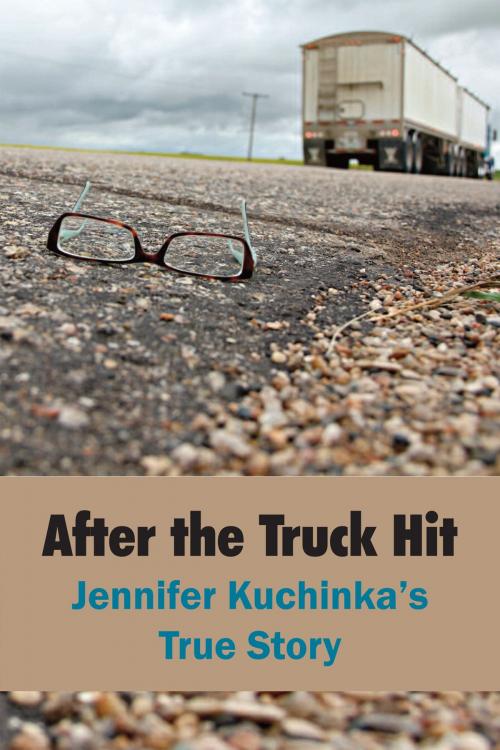 Cover of the book After the Truck Hit by Jennifer Kuchinka, DriverWorks Ink