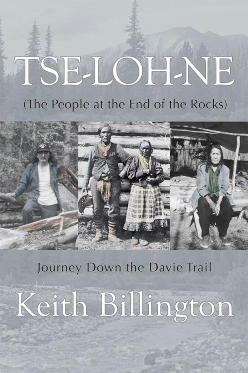 Cover of the book Tse-loh-ne (The People at the End of the Rocks) by Keith Billington, Caitlin Press