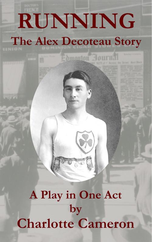 Cover of the book Running: The Alex Decoteau Story by Charlotte Cameron, FICTIVE PRESS