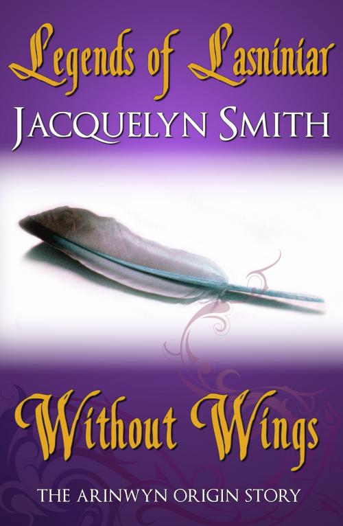 Cover of the book Legends of Lasniniar: Without Wings by Jacquelyn Smith, Jacquelyn Smith