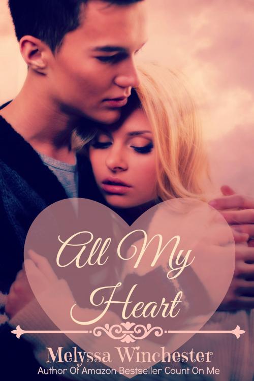 Cover of the book All My Heart by Melyssa Winchester, Melyssa Winchester