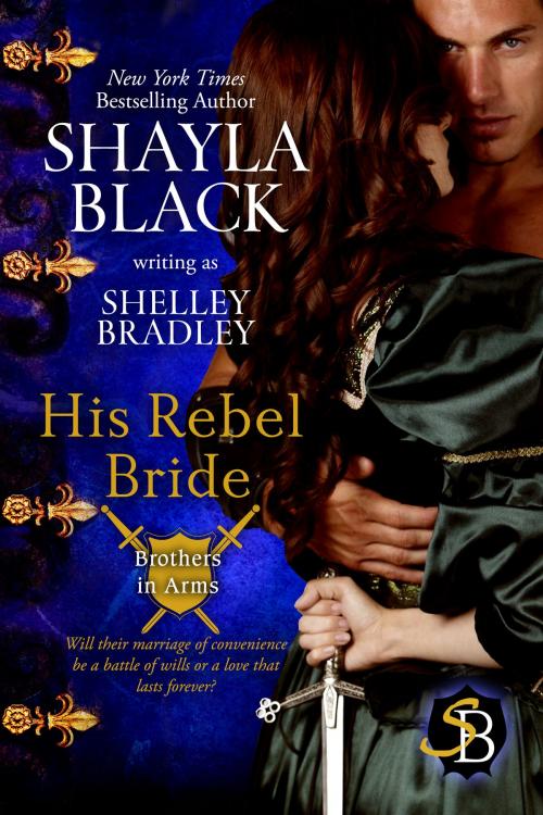 Cover of the book His Rebel Bride by Shayla Black, Shelley Bradley, Shelley Bradley LLC