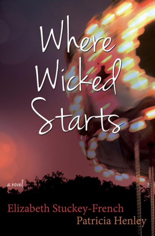 Cover of the book Where Wicked Starts by Elizabeth Stuckey-French, Patricia Henley, Engine Books