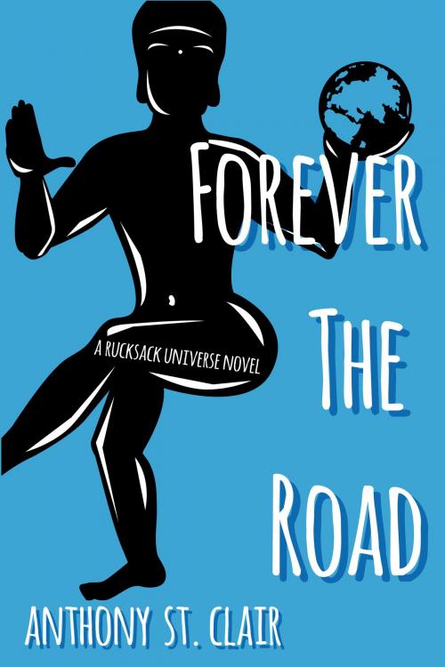 Cover of the book Forever the Road by Anthony St. Clair, Rucksack Press
