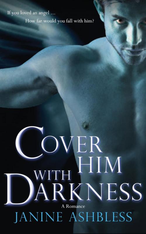 Cover of the book Cover Him With Darkness by Janine Ashbless, Cleis Press