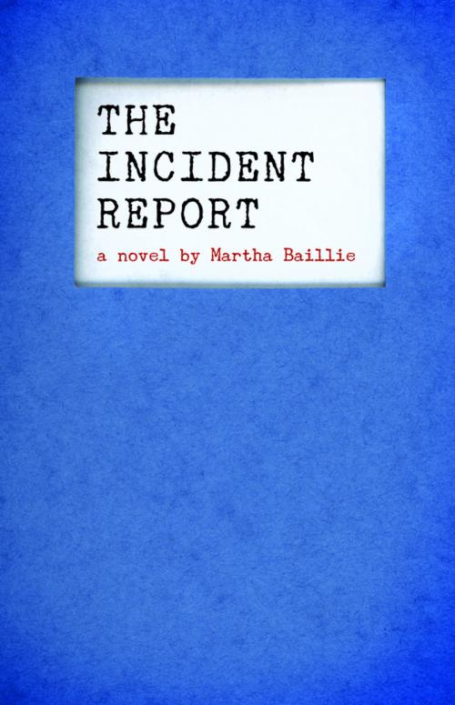 Cover of the book The Incident Report by Martha Baillie, Tin House Books