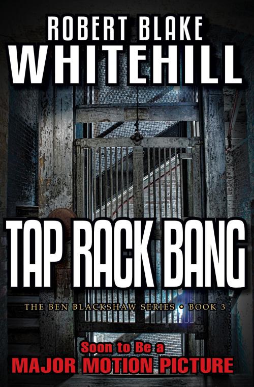 Cover of the book Tap Rack Bang: A Ben Blackshaw Novel by Robert Blake Whitehill, Robert Blake Whitehill
