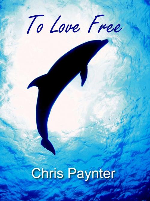 Cover of the book To Love Free by Chris Paynter, Companion Publications LLC