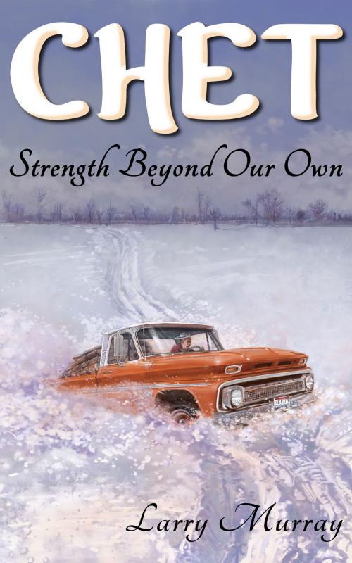 Cover of the book Chet: Strength Beyond Our Own by Larry Murray, Sandy Cedars Publishing