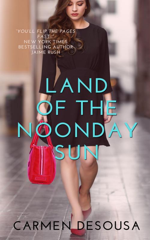 Cover of the book Land of the Noonday Sun by Carmen DeSousa, Carmen DeSousa Books