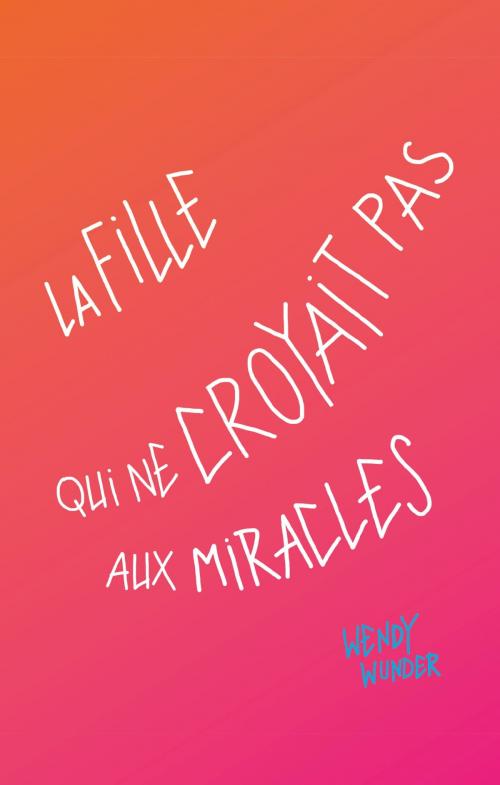 Cover of the book La fille qui ne croyait pas aux miracles by Wendy Wunder, Hachette Romans