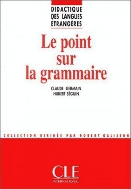 Cover of the book Le point sur la grammaire - Didactique des langues étrangères - Ebook by Claude Germain, Hubert Séguin, Nathan
