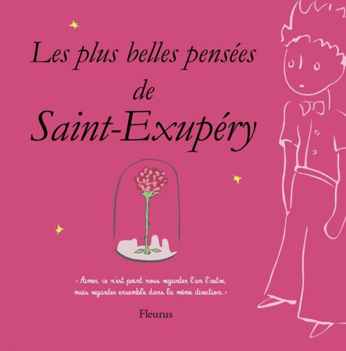 Cover of the book Les plus belles pensées d'Antoine de Saint-Exupéry by D'après Antoine de Saint-Exupéry, Fleurus