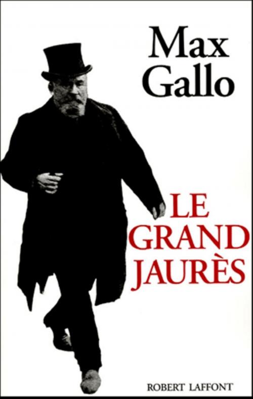 Cover of the book Le Grand Jaurès by Max GALLO, Groupe Robert Laffont
