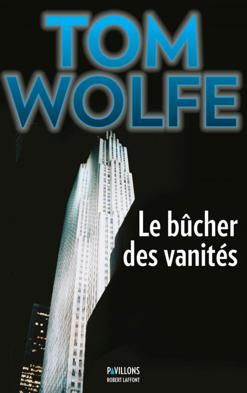 Cover of the book Le Bûcher des vanités by Tom WOLFE, Groupe Robert Laffont