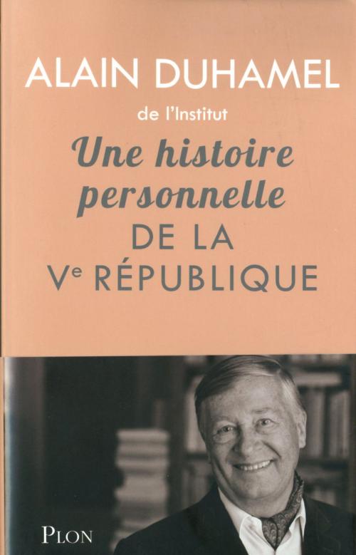 Cover of the book Une histoire personnelle de la Ve République by Alain DUHAMEL, Place des éditeurs