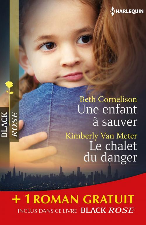 Cover of the book Une enfant à sauver - Le chalet du danger - Sous haute protection by Beth Cornelison, Kimberly Van Meter, Linda O. Johnston, Harlequin
