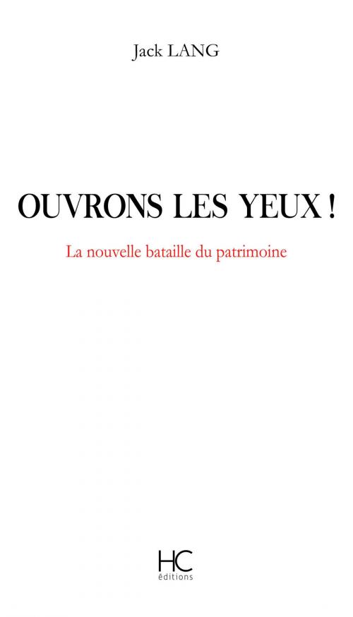 Cover of the book Ouvrons les yeux ! La nouvelle bataille du patrimoine by Jack Lang, HC éditions