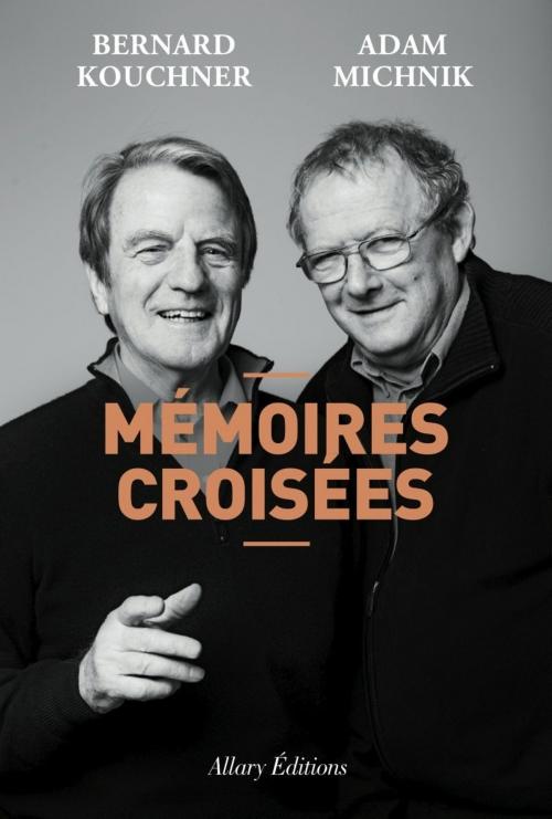 Cover of the book Mémoires croisées by Bernard Kouchner, Adam Michnik, Allary éditions
